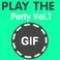 Play the Gif Party Vol.1