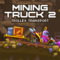 Mining Truck 2 Deluxe
